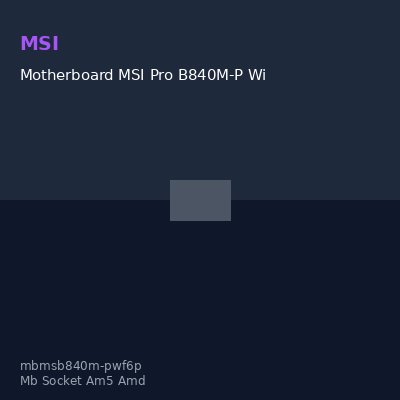 Motherboard MSI Pro B840M-P Wifi6E, Chipset AMD B840, Socket AMD Am5, Matxsoport